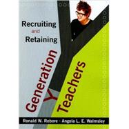 Recruiting and Retaining Generation Y Teachers by Ronald W. Rebore, 9781412969918