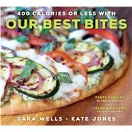 400 Calories or Less With Our Best Bites by Wells, Sara; Jones, Kate, 9781609079918