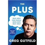The Plus Self-Help for People Who Hate Self-Help by Gutfeld, Greg, 9781982149918