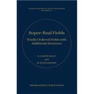 Super-Real Fields Totally Ordered Fields with Additional Structure by Dales, H. Garth; Woodin, W. Hugh, 9780198539919