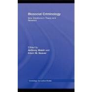 Biosocial Criminology: New Directions in Theory and Research by Walsh, Anthony; Beaver, Kevin M., 9780203929919