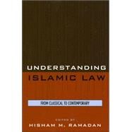 Understanding Islamic Law From Classical to Contemporary by Ramadan, Hisham M.; McCloud, Aminah Beverly; Abdal-Haqq, Irshad; Yamani, Ahmed Zaki; Mohammed, Noor; Hoballah, Mahmoud; Goolam, Hafiz Nazeem; Khan, Ali, 9780759109919