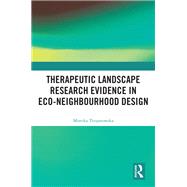 Therapeutic Landscape Research Evidence in Eco-neighbourhood Design by Monika Trojanowska, 9781032799919