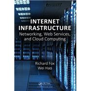 Internet Infrastructure: Networking, Web Services, and Cloud Computing by Fox; Richard, 9781138039919