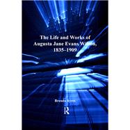 The Life and Works of Augusta Jane Evans Wilson, 18351909 by Ayres,Brenda, 9781138109919
