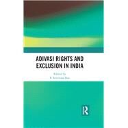 Adivasi Rights and Exclusion in India by Rao; V. Srinivasa, 9781138279919