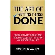 The Art of Getting Things Done by Walker, Stephen D., 9781508779919