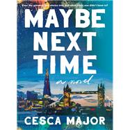 Maybe Next Time by Cesca Major, 9780063239920