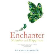 The Enchanter Nabokov and Happiness by Azam Zanganeh, Lila, 9780393079920