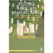 Killing African Americans: Police and Vigilante Violence as a Racial Control Mechanism by Cazenave; Noel A., 9781138549920