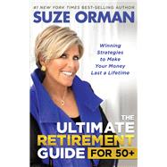 The Ultimate Retirement Guide for 50+ Winning Strategies to Make Your Money Last a Lifetime by Orman, Suze, 9781401959920