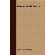 Cowper & His Poetry by Roy, James Alexander, 9781408679920