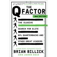 The Q Factor The Elusive Search for the Next Great NFL Quarterback by Billick, Brian; Dale, James, 9781538749920