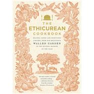 The Ethicurean Cookbook Recipes, Foods and Spirituous Liquors, from Our Bounteous Walled Gardens in the Several Seasons of the Year by Ethicurean, The, 9780091949921