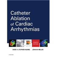 Catheter Ablation of Cardiac Arrhythmias by Huang, Shoei K. Stephen, M.D.; Miller, John M., M.D., 9780323529921