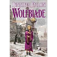 Wolfblade Book Four of the Hythrun Chronicles by Fallon, Jennifer, 9780765309921