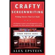 Crafty Screenwriting Writing Movies That Get Made by Epstein, Alex, 9780805069921