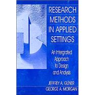 Research Methods in Applied Settings: An Integrated Approach to Design and Analysis, Second Edition by Gliner, Jeffrey A.; Morgan, George A., 9780805829921
