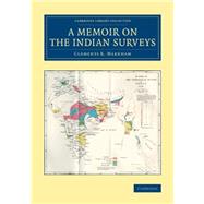 A Memoir on the Indian Surveys by Markham, Clements Robert, Sir, 9781108079921