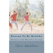 Reason to Be Healthy by Adalikwu, Chris, 9781463569921