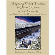 Allegheny River Christmas and Other Stories by Connolly, Brian A., 9781589399921