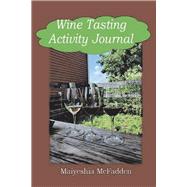 Wine Tasting Activity Journal by McFadden, Maiyeshia, 9781667819921