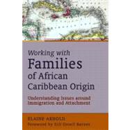 Working with Families of African Caribbean Origin : Understanding Issues Around Immigration and Attachment by Arnold, Elaine; Barnes, Gill Gorell, 9781843109921
