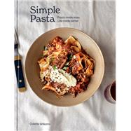 Simple Pasta Pasta Made Easy. Life Made Better. [A Cookbook] by Williams, Odette, 9781984859921