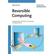Reversible Computing Fundamentals, Quantum Computing, and Applications by De Vos, Alexis, 9783527409921