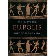 Eupolis Poet of Old Comedy by Storey, Ian C., 9780199259922