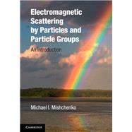 Electromagnetic Scattering by Particles and Particle Groups: An Introduction by Michael I. Mishchenko, 9780521519922