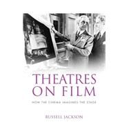 Theatres on film How the cinema imagines the stage by Jackson, Russell, 9780719099922