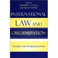 International Law and Organization Closing the Compliance Gap by Luck, Edward C.; Doyle, Michael W.; Baker, Wairama G.; Coleman, Katharina P.; Ct, Luc; Downs, George W.; Doyle, Michael W.; Feiveson, Harold A.; Herbst, Jeffrey; Katalikawe, James R.; Linehan, Jan; McNamara, Kathleen R.; Mian, Zia; Moon, Chung-in; Onori, 9780742529922