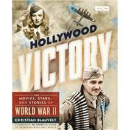Hollywood Victory The Movies, Stars, and Stories of World War II by Blauvelt, Christian; Citino, Dr. Robert M., 9780762499922