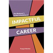 The Beginner's Guide to Building an Impactful Career by Fungai Mettler, 9781035879922