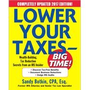 Lower Your Taxes - BIG TIME! 2017-2018 Edition: Wealth Building, Tax Reduction Secrets from an IRS Insider by Botkin, Sandy, 9781259859922