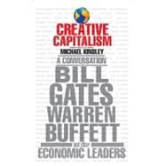 Creative Capitalism : A Conversation with Bill Gates, Warren Buffett, and Other Economic Leaders by Kinsley, Michael; Clarke, Conor (CON), 9781439109922
