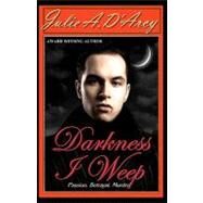 Darkness I Weep by D'arcy, Julie A.; Porter, Brian; Dominique, Dawne, 9781451509922