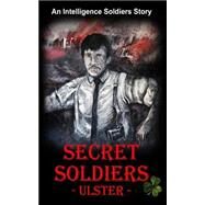 Secret Soldiers Ulster by Mcevoy, David, 9781507659922