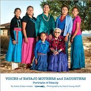 Voices of Navajo Mothers and Daughters Portraits of Beauty by Hooker, Kathy Eckles; Young-Wolff, David, 9781734989922