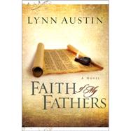 Faith of My Fathers by Austin, Lynn, 9780764229923