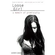 Loose Girl A Memoir of Promiscuity by Cohen, Kerry, 9781401309923