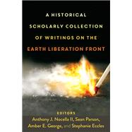 A Historical Scholarly Collection of Writings on the Earth Liberation Front by Nocella, Anthony J., II; Parson, Sean; George, Amber E.; Eccles, Stephanie, 9781433159923