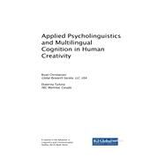 Applied Psycholinguistics and Multilingual Cognition in Human Creativity by Christiansen, Bryan; Turkina, Ekaterina, 9781522569923
