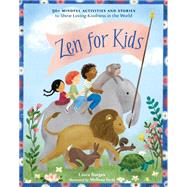 Zen for Kids 50+ Mindful Activities and Stories to Shine Loving-Kindness in the World by Burges, Laura; Iwai, Melissa, 9781611809923