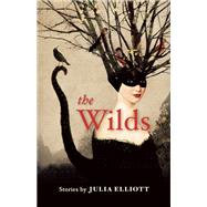 The Wilds by Elliott, Julia, 9781935639923