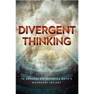 Divergent Thinking YA Authors on Veronica Roth's Divergent Trilogy by Wilson, Leah; Wein, Elizabeth; Snyder, Maria, 9781939529923