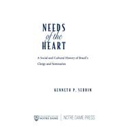 Needs of the Heart by Serbin, Kenneth P., 9780268159924