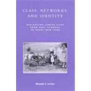 Class, Networks, and Identity Replanting Jewish Lives from Nazi Germany to Rural New York by Levine, Rhonda F., 9780742509924