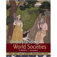 Understanding World Societies, Combined Volume A History by McKay, John P.; Buckley Ebrey, Patricia; Beck, Roger B.; Crowston, Clare Haru; Wiesner-Hanks, Merry E.; Davila, Jerry, 9781457699924